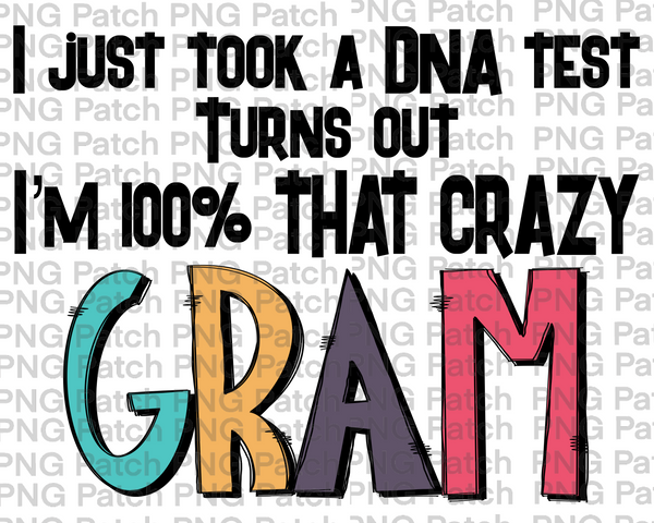 I Just Took a DNA Test Turns out I'm 100% that Crazy Gram, Grandma PNG Files, DNA Sublimation Design