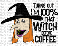 Turns out I'm 100% that Witch before Coffee, Coffee PNG File, Halloween Sublimation Design