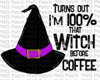 Copy of Turns out I'm 100% that Witch before Coffee, Witch Hat, Coffee PNG File, Halloween Sublimation Design