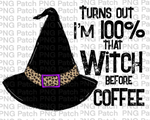 Turns out I'm 100% that Witch before Coffee, Witch Hat with Leopard Print, Coffee PNG File, Halloween Sublimation Design