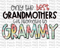 Only the best Grandmothers Get Promoted to Grammy, Mother's Day PNG File, Grandma Sublimation Designs