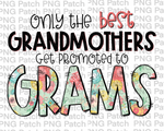 Only the best Grandmothers Get Promoted to Grams, Mother's Day PNG File, Grandma Sublimation Designs