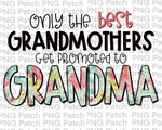 Only the best Grandmothers Get Promoted to Grandma, Mother's Day PNG File, Grandma Sublimation Designs