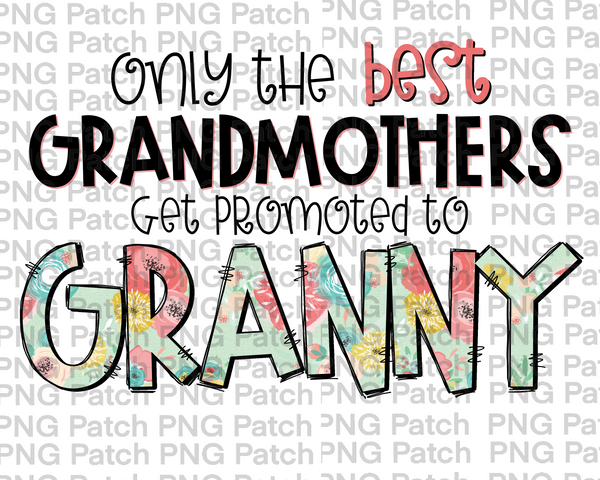 Only the best Grandmothers Get Promoted to Granny, Mother's Day PNG File, Grandma Sublimation Designs