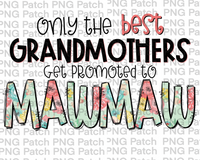 Only the best Grandmothers Get Promoted to MawMaw, Mother's Day PNG File, Grandma Sublimation Designs