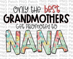 Only the best Grandmothers Get Promoted to Nana, Mother's Day PNG File, Grandma Sublimation Designs