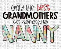 Only the best Grandmothers Get Promoted to Nanny, Mother's Day PNG File, Grandma Sublimation Designs