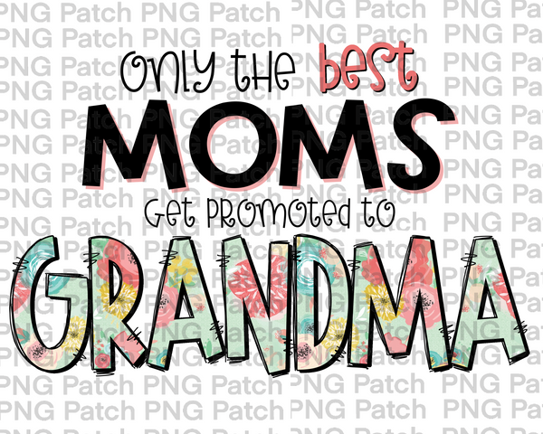 Only the best Moms Get Promoted to Grandma, Mother's Day PNG File, Grandma Sublimation Designs