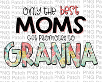 Only the best Moms Get Promoted to Granna, Mother's Day PNG File, Grandma Sublimation Designs