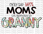 Only the best Moms Get Promoted to Granny, Mother's Day PNG File, Grandma Sublimation Designs