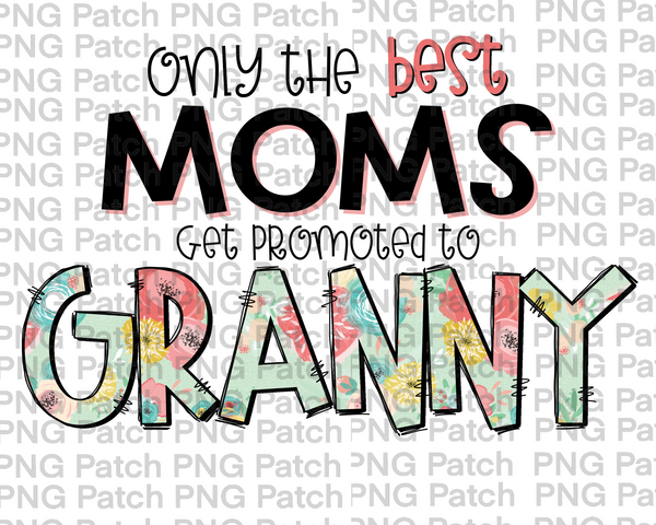 Only the best Moms Get Promoted to Granny, Mother's Day PNG File, Grandma Sublimation Designs