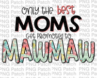 Only the best Moms Get Promoted to MawMaw, Mother's Day PNG File, Grandma Sublimation Designs