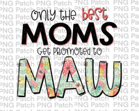 Only the best Moms Get Promoted to Maw, Mother's Day PNG File, Grandma Sublimation Designs