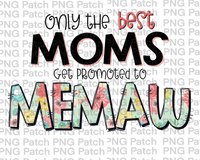 Only the best Moms Get Promoted to Memaw, Mother's Day PNG File, Grandma Sublimation Designs