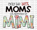 Only the best Moms Get Promoted to Mimi, Mother's Day PNG File, Grandma Sublimation Designs