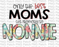 Only the best Moms Get Promoted to Nonnie, Mother's Day PNG File, Grandma Sublimation Designs