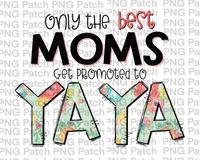 Only the best Moms Get Promoted to YaYa, Mother's Day PNG File, Grandma Sublimation Designs