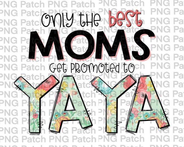 Only the best Moms Get Promoted to YaYa, Mother's Day PNG File, Grandma Sublimation Designs