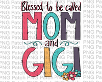 Blessed to be Called Mom and Gigi, Mother's Day PNG File, Grandma Sublimation Design