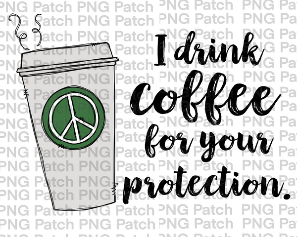 Coffee, I Drink Coffee for your Protection, Fun Quotes Sublimation Design, Coffee PNG File