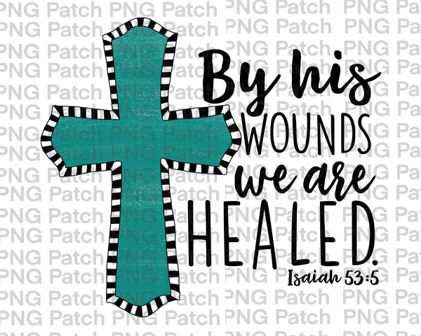 Turquoise Cross, By his Wounds we are Healed, Isaiah 53:5, Church PNG File, Cross Sublimation Design