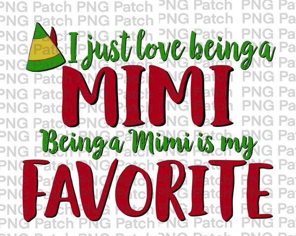 I just love being a Mimi Being a Mimi is my Favorite, Elf Hat, Grandma Christmas PNG Files, Holiday Sublimation Design