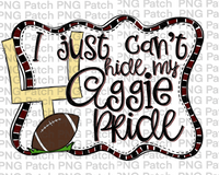 I just Can't Hide my Aggie Pride, Football Maroon, Black and White Frame, Sports PNG File, Football Sublimation Design