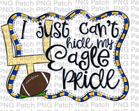 I just Can't Hide my Eagle Pride, Football Blue and Yellow Gold Frame, Sports PNG File, Football Sublimation Design