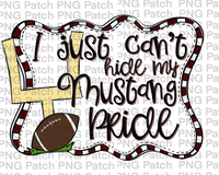 I just Can't Hide my Mustang Pride, Football Maroon, White and Black Frame, Sports PNG File, Football Sublimation Design