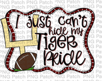 I just Can't Hide my Tiger Pride, Football Maroon and White Frame, Sports PNG File, Football Sublimation Design