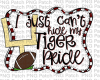 I just Can't Hide my Tiger Pride, Football Maroon, White and Black Frame, Sports PNG File, Football Sublimation Design