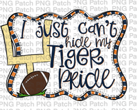 I just Can't Hide my Tiger Pride, Football Orange and Blue Frame, Sports PNG File, Football Sublimation Design