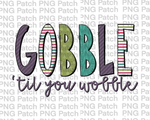 Gobble 'til you Wobble, Thanksgiving PNG File, Holiday Sublimation Design