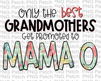 Only the best Grandmothers Get Promoted to Mama O, Mother's Day PNG File, Grandma Sublimation Designs