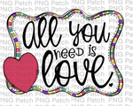 All you need is Love, Bright Colorful, Love PNG File, Inspirational Quotes Sublimation Design