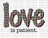 Love is Patient. White Buffalo Plaid Letters , Valentine's Day PNG File, Love Sublimation Design