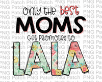 Only the best Moms Get Promoted to Lala, Mother's Day PNG File, Grandma Sublimation Designs