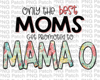 Only the best Moms Get Promoted to Mama O, Mother's Day PNG File, Grandma Sublimation Designs