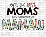 Only the best Moms Get Promoted to Mamaw, Mother's Day PNG File, Grandma Sublimation Designs