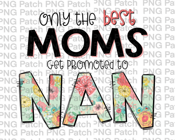 Only the best Moms Get Promoted to Nan, Mother's Day PNG File, Grandma Sublimation Designs