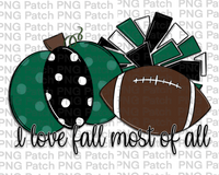 I love Fall Most of All, Pumpkin, Pom Poms, Football, Green, Black and White, Fall PNG File, Football Sublimation Design