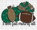 I love Fall Most of All, Pumpkin, Pom Poms, Football, Green and True Gold, Fall PNG File, Football Sublimation Design