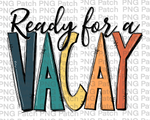 Ready for a Vacay, Colorful, Vacation PNG File, Trip Sublimation Design