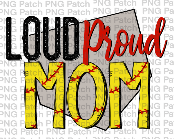 Loud Proud Mom, Softball PNG File, Mom Sublimation Design