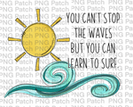 You Can't Stop the Waves but you can Learn to Surf, Sun and Surf, Inspirational Quotes PNG File, Hope Sublimation Designs