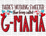 There's Nothing Sweeter than being called G-Ma, Mother's Day PNG File, Grandma Sublimation Design