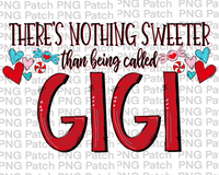 There's Nothing Sweeter than being called Gigi, Mother's Day PNG File, Grandma Sublimation Design