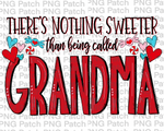 There's Nothing Sweeter than being called Grandma, Mother's Day PNG File, Grandma Sublimation Design