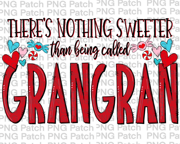 There's Nothing Sweeter than being called Grangran, Mother's Day PNG File, Grandma Sublimation Design