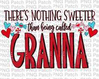 There's Nothing Sweeter than being called Granna, Mother's Day PNG File, Grandma Sublimation Design